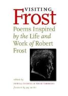 Visiting Frost di Marvin Bell, Wendell Berry, Robert Bly, Gwendolyn Brooks, Hayden Carruth, Peter Davison, Annie Finch, James Galvin edito da University of Iowa Press