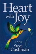 Heart with Joy di Steve Cushman edito da CANTERBURY HOUSE PUB