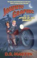 Johnny Graphic and the Attack of the Zombies di D. R. Martin edito da Conger Road Press