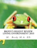 Brody's Regent Review: Living Environment 2015: Regents Review in Less Than 100 Pages di M. a. Brody edito da Moshe Brody