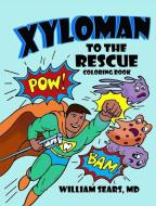 Xyloman to the Rescue Coloring Book di William Sears edito da FREEDOM PR