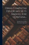 Obras Completas Del Excmo. Sr. D. Manuel Jose Quintana... di Manuel José Quintana edito da LEGARE STREET PR