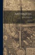 Arithmetic: Book Two di George Wentworth edito da LEGARE STREET PR