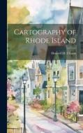 Cartography of Rhode Island di Howard M. Chapin edito da LEGARE STREET PR