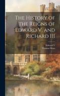 The History of the Reigns of Edward V. and Richard III di Thomas More, Edward V edito da LEGARE STREET PR