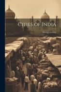 Cities of India di George Forrest edito da LEGARE STREET PR