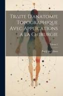 Traite D'anatomie Topographique Avec Applications a La Chirurgie; Volume 2 di Paul Jules Tillaux edito da LEGARE STREET PR
