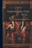 Hakon Jarl Hiin Rige ... di Adam Gottlob Oehlenschläger edito da LEGARE STREET PR