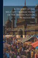A History of the Military Transactions of the British Nation in Indostan: From the Year MDCCXLV; to Which is Prefixed A Dissertation on the Establishm di Robert Orme edito da LEGARE STREET PR