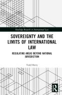 Sovereignty And The Limits Of International Law di Todd Berry edito da Taylor & Francis Ltd