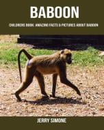 Childrens Book: Amazing Facts & Pictures about Baboon di Jerry Simone edito da INDEPENDENTLY PUBLISHED