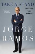 Take a Stand: Lessons from Rebels di Jorge Ramos edito da C A PR