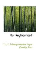 Our Neighbourhood' di Technology Adaptation Program edito da Bibliolife