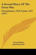 A Second Diary of the Great War: From January, 1916 to June, 1917 (1917) di Samuel Pepys edito da Kessinger Publishing