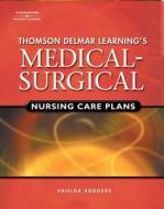 Delmar S Medical-Surgical Nursing Care Plans (Book Only) di Shielda Rodgers edito da Cengage Learning