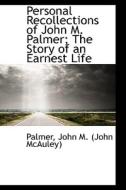 Personal Recollections Of John M. Palmer; The Story Of An Earnest Life di John M edito da Bibliolife