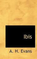 Ibis di A H Evans edito da Bibliolife