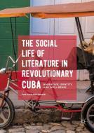 The Social Life of Literature in Revolutionary Cuba di Par Kumaraswami edito da Palgrave Macmillan US