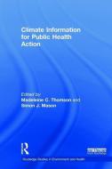 Climate Information for Public Health Action di C. Thomson Madeleine, J. Mason Simon edito da Taylor & Francis Ltd