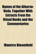 Hymns Of The Atharva-veda, Together With di Maurice Bloomfield edito da General Books