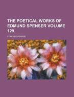 The Poetical Works Of Edmund Spenser Vo di Edmund Spenser edito da Rarebooksclub.com