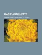 Marie Antoinette - Volume 06 di Jeanne Louise Henriette Campan edito da General Books Llc