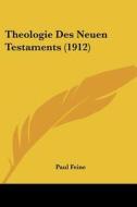 Theologie Des Neuen Testaments (1912) di Paul Feine edito da Kessinger Publishing