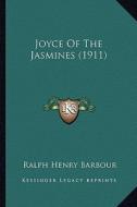 Joyce of the Jasmines (1911) di Ralph Henry Barbour edito da Kessinger Publishing