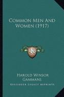 Common Men and Women (1917) di Harold Winsor Gammans edito da Kessinger Publishing