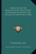 Bybelstoffen of Verklaringen Van Eenige Voorname Plaatzen Der Heilige Schriftuure (1742) di Everhard Ens edito da Kessinger Publishing