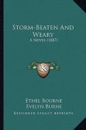 Storm-Beaten and Weary: A Novel (1887) di Ethel Bourne, Evelyn Burne edito da Kessinger Publishing