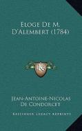 Eloge de M. D'Alembert (1784) di Jean Antoine Nicolas De Condorcet edito da Kessinger Publishing