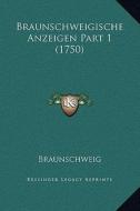 Braunschweigische Anzeigen Part 1 (1750) di Braunschweig edito da Kessinger Publishing