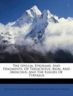 The Idyllia, Epigrams, And Fragments, Of Theocritus, Bion, And Moschus: And The Elegies Of Tyrtaeus di Moschus edito da Nabu Press