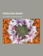 Peruvian Bark di Sir Clements Robert Markham edito da Theclassics.us