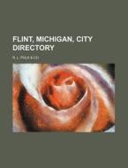 Flint, Michigan, City Directory di R. L. Polk Co edito da Rarebooksclub.com