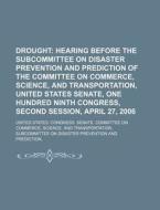 Hearing Before The Subcommittee On Disaster Prevention And Prediction Of The Committee On Commerce, Science, And Transportation di United States Congress Senate, Anonymous edito da General Books Llc