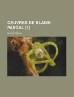 Oeuvres De Blaise Pascal 1 di Blaise Pascal edito da Rarebooksclub.com