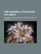 The General Stud Book Volume 6; Containing Pedigrees of Race Horses from Earliest Accounts di Books Group edito da Rarebooksclub.com