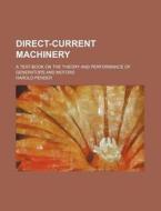 Direct-Current Machinery; A Text-Book on the Theory and Performance of Generators and Motors di Harold Pender edito da Rarebooksclub.com