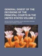 General Digest of the Decisions of the Principal Courts in the United States Volume 2 di United States Supreme Court edito da Rarebooksclub.com
