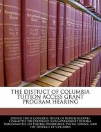 The District Of Columbia Tuition Access Grant Program Hearing edito da Bibliogov
