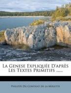 La Genese Expliquee D'apres Les Textes Primitifs ...... edito da Nabu Press