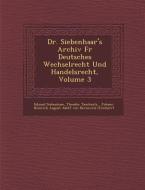 Dr. Siebenhaar's Archiv F R Deutsches Wechselrecht Und Handelsrecht, Volume 3 di Eduard Siebenhaar, Theodor Tauchnitz edito da SARASWATI PR