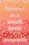 Famous in a Small Town di Emma Mills edito da Henry Holt & Company Inc