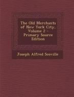 Old Merchants of New York City, Volume 2 di Joseph Alfred Scoville edito da Nabu Press