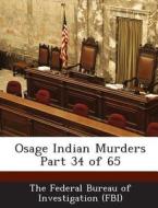 Osage Indian Murders Part 34 Of 65 edito da Bibliogov
