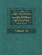 Memoirs of Milwaukee County: From the Earliest Historical Times Down to the Present, Including a Genealogical and Biographical Record of Representa di Anonymous edito da Nabu Press