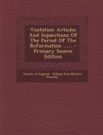 Visitation Articles and Injunctions of the Period of the Reformation ...... di Church Of England edito da Nabu Press