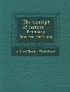 The Concept of Nature di Alfred North Whitehead edito da Nabu Press
